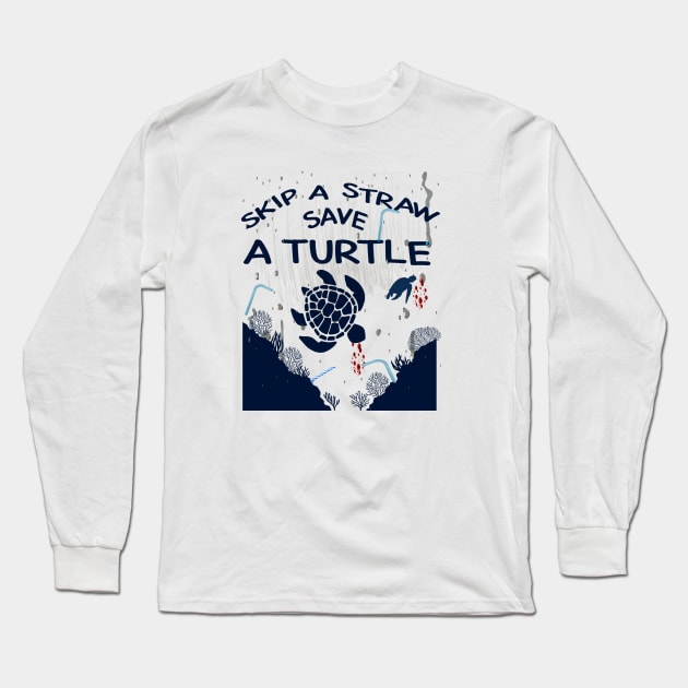 Skip A Straw Save A Turtle, Environmental Awareness, Climate Change, Global Warming, Save the Sea, Beach Shirt Long Sleeve T-Shirt by Awareness of Life